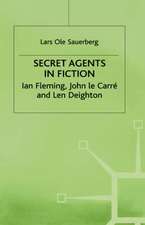 Secret Agents in Fiction: Ian Fleming, John Le Carre and Len Deighton