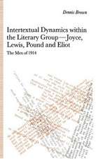 Intertextual Dynamics within the Literary Group of Joyce, Lewis, Pound and Eliot: The Men of 1914