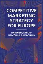 Competitive Marketing Strategy for Europe: Developing, Maintaining and Defending Competitive Advantage