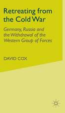 Retreating from the Cold War: Germany, Russia and the Withdrawal of the Western Group of Forces