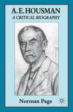 A. E. Housman: A Critical Biography