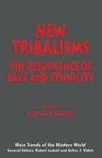 New Tribalisms: The Resurgence of Race and Ethnicity