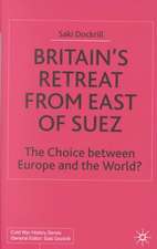 Britain’s Retreat from East of Suez: The Choice between Europe and the World?