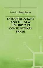 Labour Relations and the New Unionism in Contemporary Brazil