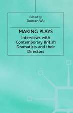 Making Plays: Interviews with Contemporary British Dramatists and Directors