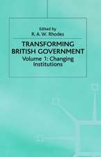 Transforming British Government: Volume 1: Changing Institutions