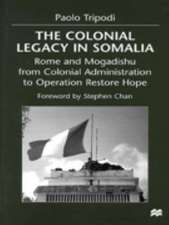 The Colonial Legacy in Somalia: Rome and Mogadishu: from Colonial Administration to Operation Restore Hope