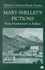 Mary Shelley's Fictions: From Frankenstein to Falkner