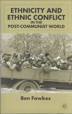 Ethnicity and Ethnic Conflict in the Post-Communist World