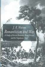 Romanticism and War: A Study of British Romantic Period Writers and the Napoleonic Wars