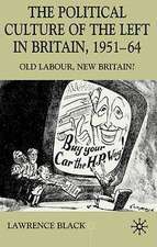 The Political Culture of the Left in Affluent Britain, 19 51-64: The Political Culture of the Left in 'Affluent' Britain, 1951-64