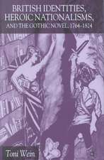 British Identities, Heroic Nationalisms, and the Gothic Novel, 1764-1824