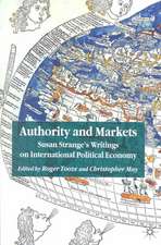 Authority and Markets: Susan Strange's Writings on International Political Economy