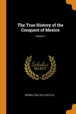 The True History of the Conquest of Mexico; Volume 1