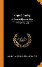 Crystal Gazing: Its History and Practice, With a Discussion of the Evidence for Telepathic Scrying