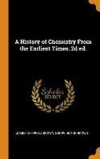 A History of Chemistry From the Earliest Times. 2d ed.