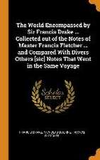 The World Encompassed by Sir Francis Drake ... Collected out of the Notes of Master Francis Fletcher ... and Compared With Divers Others [sic] Notes T