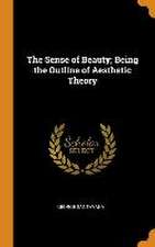 The Sense of Beauty; Being the Outline of Aesthetic Theory