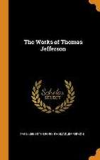 The Works of Thomas Jefferson