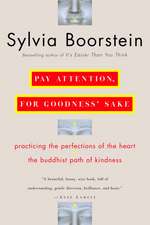 Pay Attention, for Goodness' Sake: The Buddhist Path of Kindness