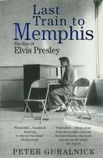 Guralnick, P: Last Train To Memphis