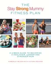 Welman, K: The Stay Strong Mummy Fitness Plan