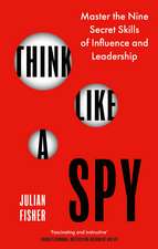 Think Like a Spy: Master the Nine Secret Skills of Influence and Leadership