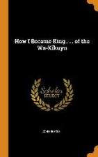 How I Became King . . . of the Wa-Kikuyu