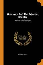 Grantown and the Adjacent Country: A Guide to Strathspey