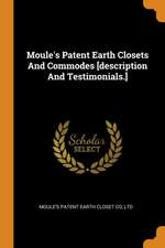 Moule's Patent Earth Closets and Commodes [description and Testimonials.]