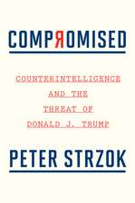 Compromised: Counterintelligence and the Threat of Donald J. Trump