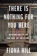 There Is Nothing For You Here: Finding Opportunity in the Twenty-First Century