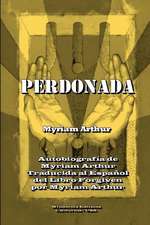 Perdonada: Autobiografía de Myriam Arthur