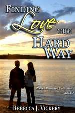 Finding Love the Hard Way - Sweet Romance Collection