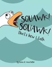 SQUAWK SQUAWK... that's how I talk.