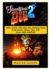 Steamworld Dig 2 Game, Switch, 3DS, Xbox One, Artifacts, Trials, Achievements, Bosses, Tips, Wiki, Jokes, Guide Unofficial