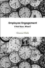 Employee Engagement If Not Now, When?