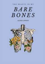 The Beauty In My Bare Bones