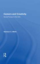 Careers And Creativity: Social Forces In The Arts