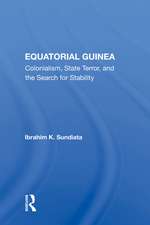 Equatorial Guinea: Colonialism, State Terror, And The Search For Stability