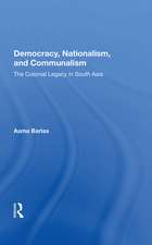 Democracy, Nationalism, And Communalism: The Colonial Legacy In South Asia