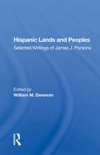 Hispanic Lands and Peoples: Selected Writings of James J. Parsons