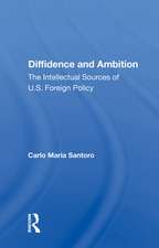 Diffidence And Ambition: The Intellectual Sources Of U.s. Foreign Policy