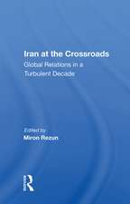 Iran At The Crossroads: Global Relations In A Turbulent Decade