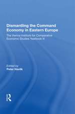 Dismantling The Command Economy In Eastern Europe: The Vienna Institute For Comparative Economic Studies Yearbook Iii