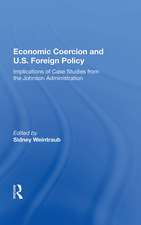 Economic Coercion And U.s. Foreign Policy: Implications Of Case Studies From The Johnson Administration