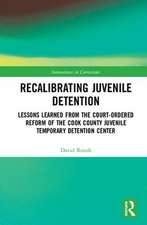 Recalibrating Juvenile Detention: Lessons Learned from the Court-Ordered Reform of the Cook County Juvenile Temporary Detention Center