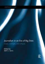 Journalism in an Era of Big Data: Cases, concepts, and critiques