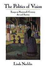 The Politics Of Vision: Essays On Nineteenth-century Art And Society