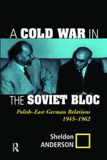 A Cold War In The Soviet Bloc: Polish-east German Relations, 1945-1962